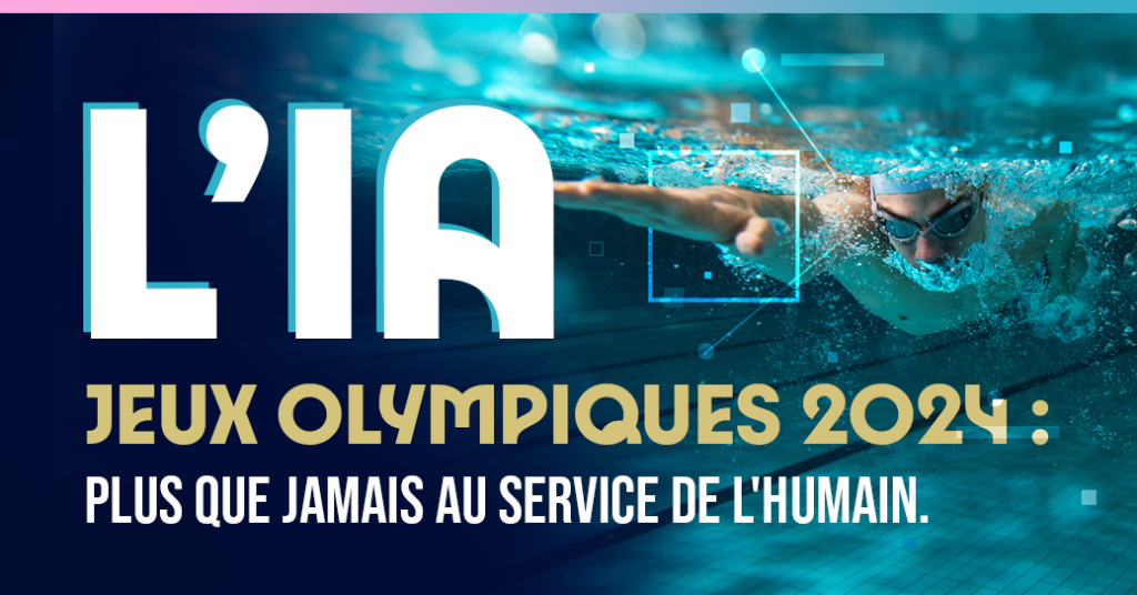 L’IA aux Jeux Olympiques 2024 : Plus que jamais au service de l’humain